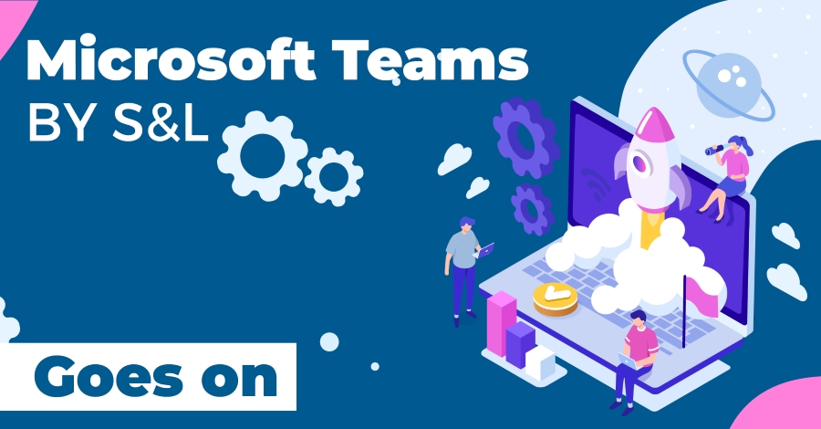 Microsoft Teams bei S&L – And the Story goes on